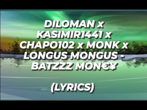 DILOMAN x KASIMIR1441 x CHAPO102 x MONK x LONGUS MONGUS - BATZZZ MON€¥(LYRICS)