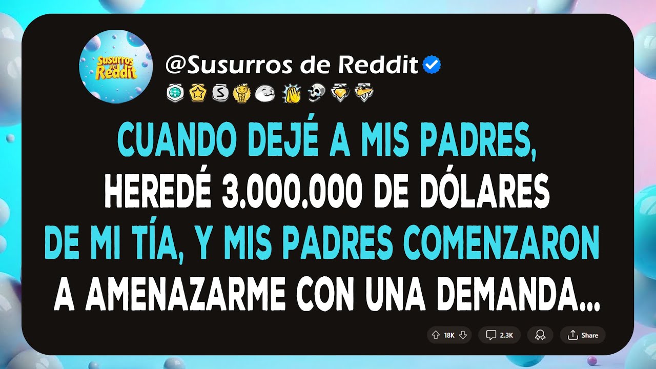 Cuando dejé a mis padres, heredé $3,000,000 de mi tía, y mis padres comenzaron a amenazarme con...