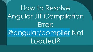 How to Resolve Angular JIT Compilation Error: @angular/compiler Not Lo