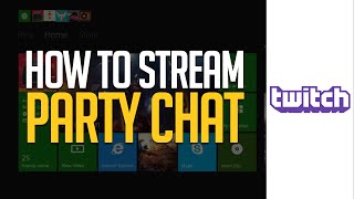 How to Stream Xbox One Party Chat through Twitch