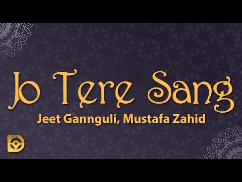 Jeet Gannguli, Mustafa Zahid - Jo Tere Sang (Lyrics)