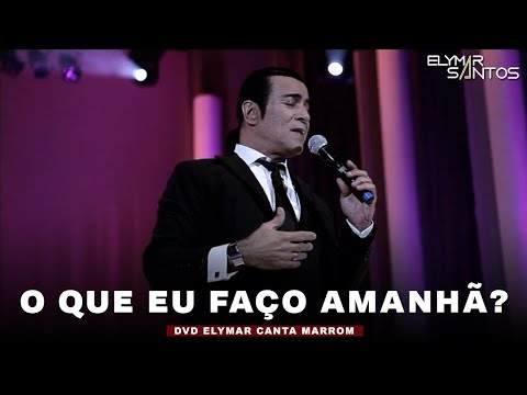 Elymar Santos - O Que Eu Faço Amanhã? (DVD Elymar Canta Marrom)