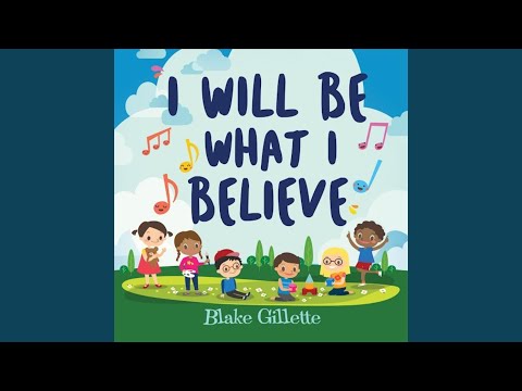 I Will Be What I Believe