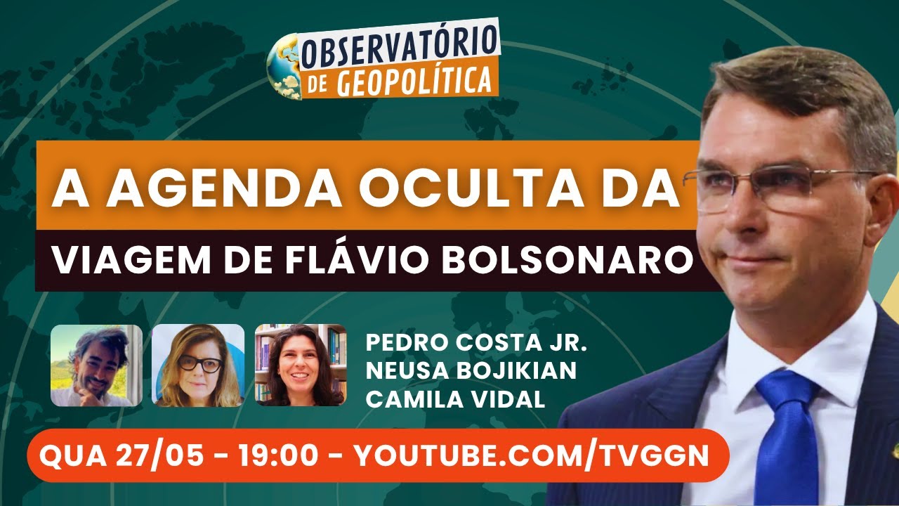 A agenda oculta da viagem de Flávio Bolsonaro  | Observatório de Geopolítica - 27/05/2026