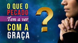 O que o PECADO tem a ver com a GRAA de DEUS