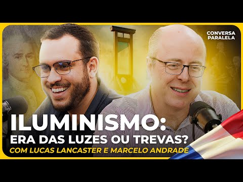 ILUMINISMO: ERA DAS LUZES OU TREVAS? | Conversa Paralela com Lucas Lancaster e Marcelo Andrade