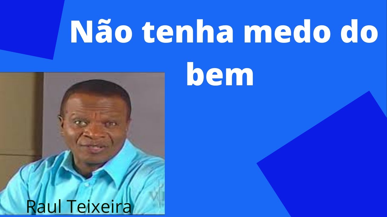 Não tenha medo do bem - Raul Teixeira