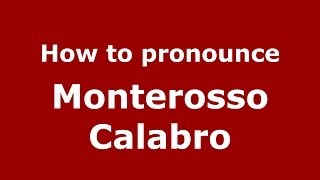 How to pronounce Monterosso Calabro