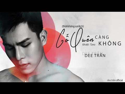 Cố quên càng không (Thời không sai lệch) - Dee Trần