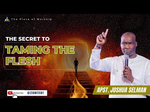 The Secret to Taming the Flesh | Apostle Joshua Selman