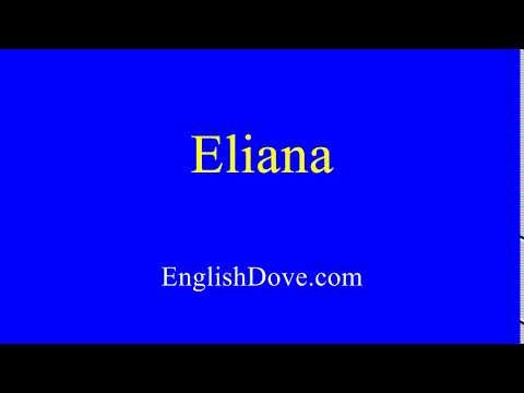 How to pronounce Eliana in American English.