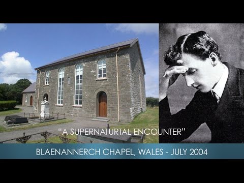 Supernatural Encounter at Blaenannerch Chapel, Wales - July 2004