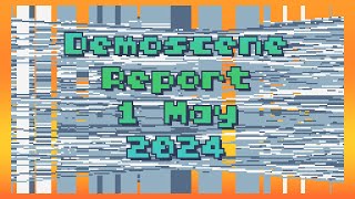 Demoscene Report 1 May 2024