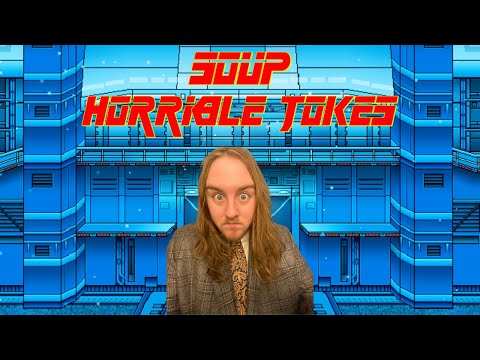 Soup's horrible jokes that failed successfully