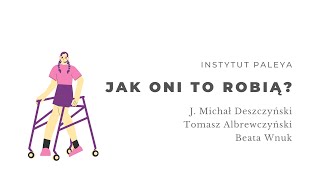 Instytut Paleya - jak oni to robią? Tomasz Albrewczyński , J. Michał Deszczyński, Beata Wnuk
