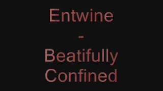 Entwine Beautifully Confined ( With Lyrics )