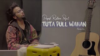 Tuta Pull Wahan  Deepak Rathore Project  Acoustic