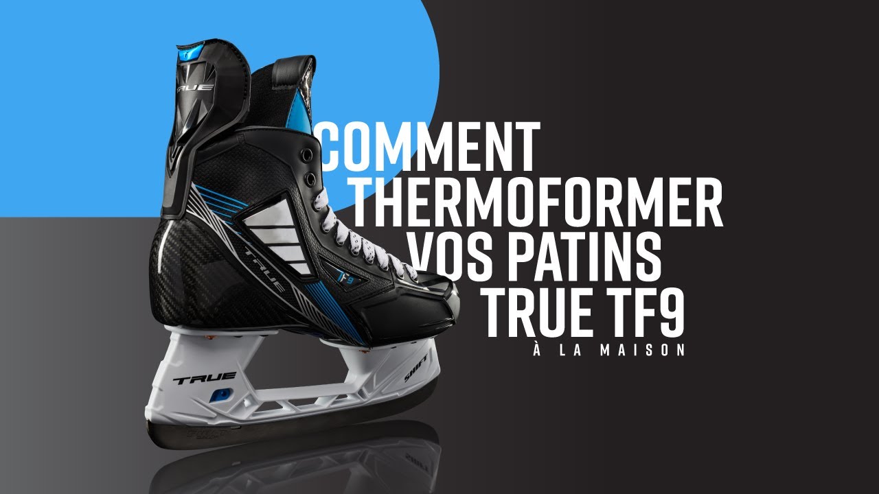 Comment thermoformer vos patins de hockey True TF9