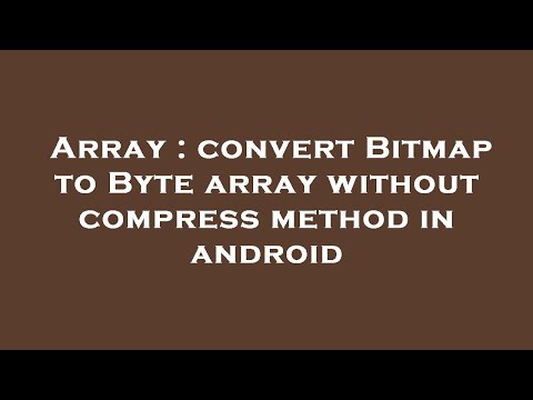 Array Convert Bitmap To Byte Array Without Compress Method In Android