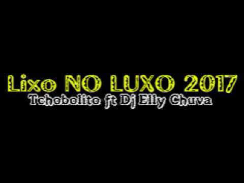 Tchobolito Mr Papel ft Dj Elly Chuva - Lixo no luxo 2017