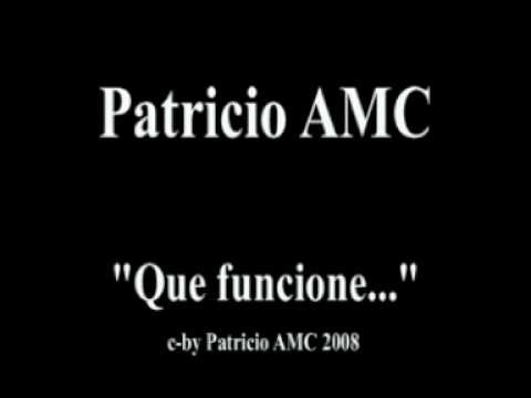 Patricio AMC - Que funcione...!