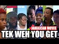 Tek Weh You Get Movie Full Jamaican Movie