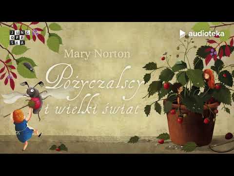 Mary Norton "Pożyczalscy i wielki świat" | audiobook | czyta Edyta Jungowska