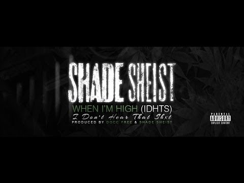 Shade Sheist - When I'm High I Don't Hear That Shxt