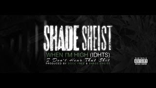 Shade Sheist - When I'm High I Don't Hear That Shxt