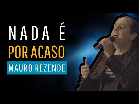 Nada é Por Acaso - Mauro Rezende