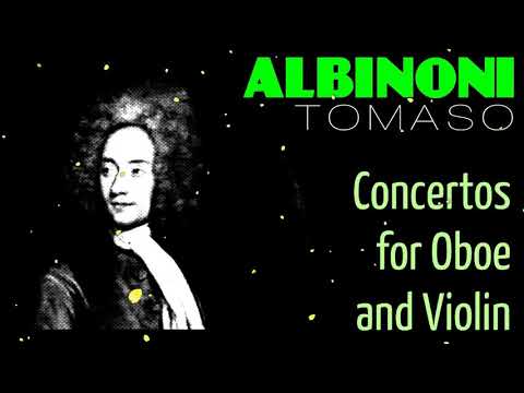 1 Hour Classical Music with TOMASO ALBINONI  - Concertos for Oboe and Violin