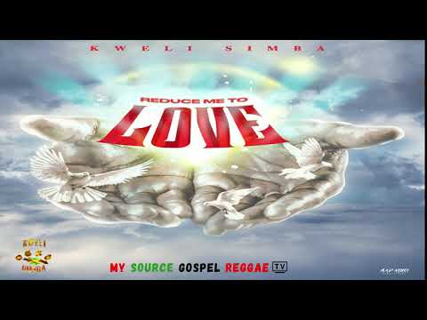 Kweli Simba - Reduce Me To Love - Gospel Reggae 2021