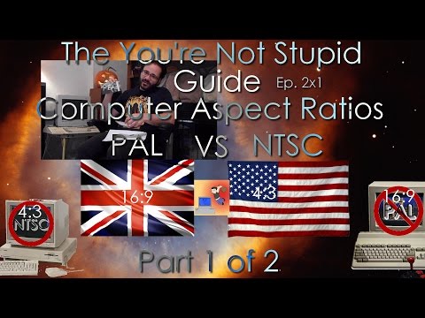 Computer Aspect Ratios - Part 1 - PAL VS NTSC - The You're Not Stupid Guide