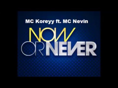 Mc Koreyy - Now or Never ft mc Nevin