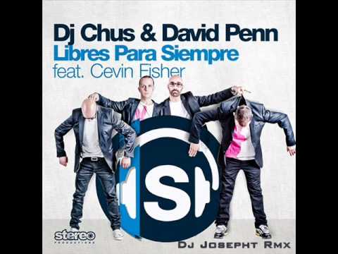 David Penn, DJ Chus feat. Cevin Fisher - Libres Para Siempre (Dj Josepht Rmx)