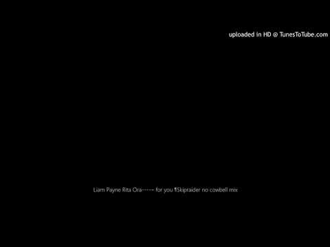 Liam Payne Rita Ora----– for you ¶Skipraider no cowbell mix
