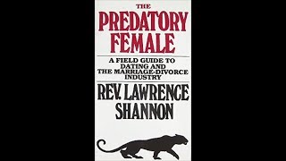 MGTOW - THE PREDATORY FEMALE  Sec. 1 Pt. 1  Traits of the Predatory Female  / Initial Considerations