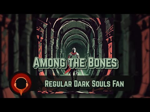 Among the Bones - Regular Dark Souls Fan (Dark Souls - Rock)