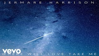 Jermare Harrison - Where Will Love Take Me (Audio)