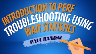 Introduction to Perf Troubleshooting Using Wait Statistics