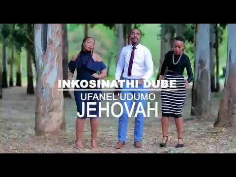 INKOSINATHI DUBE_UFANEL'UDUMO JEHOVAH