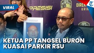 RAUP RP 7 M! Ketua PP Tangsel yang Kuasai Lahan Parkir RSU Berstatus DPO, Polisi Lakukan Pengejaran