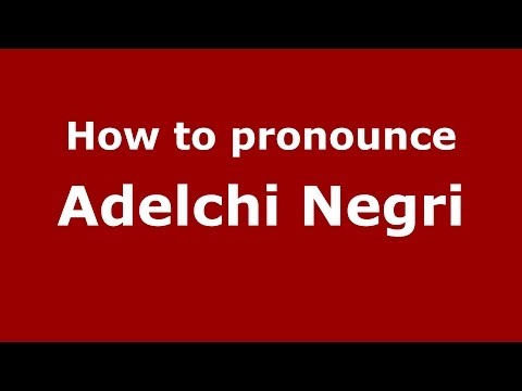 How to pronounce Adelchi Negri (Italian/Italy) - PronounceNames.com