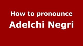How to pronounce Adelchi Negri