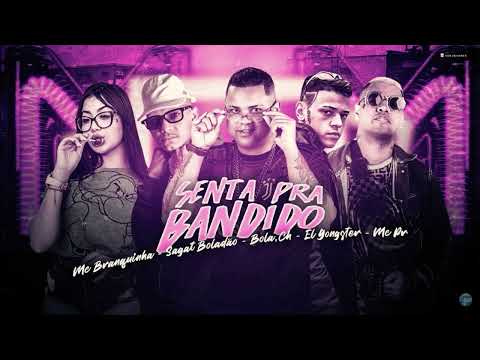 BOLA CH - SAGAT BOLADÃO - EL GANGSTER - MC PR - MC BRANQUINHA - SENTA PRA BANDIDO