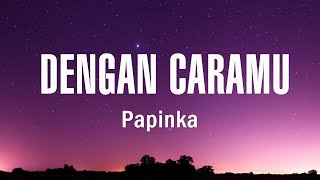 Download lagu Papinka - Dengan Caramu || Lirik mp3