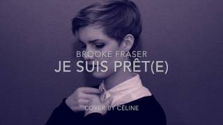 Je Suis Prêt(e) - Brooke Fraser (Cover by Céline)