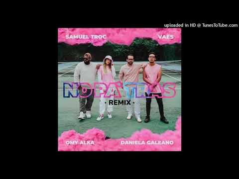 Samuel Troc - No Pa' Tras (Remix) Ft. Vaes Omy Alka & Danila Galeano