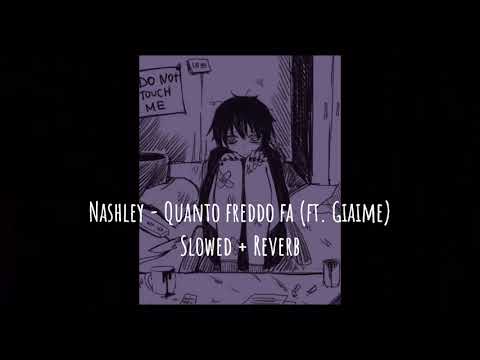 Nashley - Quanto freddo fa (ft. Giaime) [Slowed + Reverb]