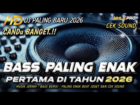 DJ FULL BASS 2026 PALING ENAK BIKIN CANDU BANGET | MUSIK CEK SOUND JERNIH (MHLS PRO)